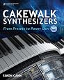 Cakewalk Synthesizers: From Presets to Power User, Second Edition
