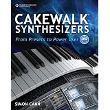 Cakewalk Synthesizers: From Presets to Power User