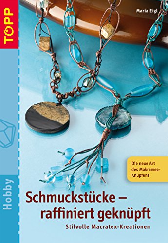 Schmuckstücke raffiniert geknüpft: Stilvolle Kreationen mit Makrameeknoten (German Edition)
