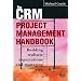 The CRM Project Management Handbook: Building Realistic Expectations and Managing Risk