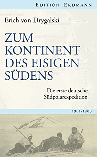 Zum Kontinent des eisigen Südens: Die erste deutsche Südpolarexpedition 1901-1903 (Edition Erdmann) (German Edition)