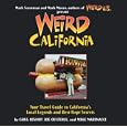 Weird California: You Travel Guide to California's Local Legends and Best Kept Secrets by Greg Bishop, Joe Oesterle, Mike Marinacci, and Mark Moran