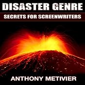 Disaster Genre Secrets for Screenwriters | [Anthony Metivier]