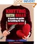 Knitting With Balls: A Hands-On Guide to Knitting for the Modern Man