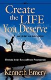 CREATE THE LIFE YOU DESERVE - Destiny by Decision