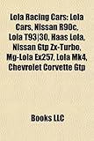 Lola Racing Cars: Lola Cars, Nissan R90c, Lola T93]30, Haas Lola, Nissan Gtp ZX-Turbo, MG-Lola Ex257, Lola Mk4, Chevrolet Corvette Gtp-