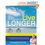 The Most Effective Ways to Live Longer: The Surprising, Unbiased Truth About What You Should Do to Prevent Disease, Feel Great, and Have Optimum Health and Longevity