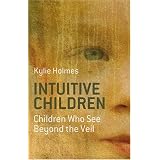 Intuitive Children: Children Who See Beyond the Veilby Kylie Holmes