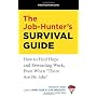 The Job-Hunter's Survival Guide: How to Find a Rewarding Job Even When "There Are No Jobs"