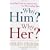 Why Him? Why Her?: Finding Real Love by Understanding Your Personality Type