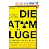 Die Atom-L�ge: Get�uscht, vertuscht, verschwiegen: Wie Politiker und Konzerne die Gefahren der Atomkraft herunterspielen