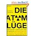 Die Atom-L�ge: Get�uscht, vertuscht, verschwiegen: Wie Politiker und Konzerne die Gefahren der Atomkraft herunterspielen