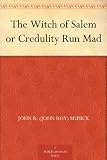 The Witch of Salem or Credulity Run Mad