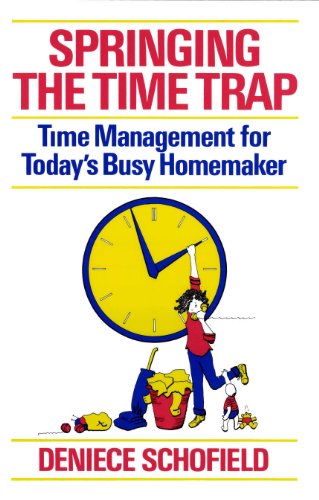 Springing the Time Trap: Time Management for Today's Busy Homemaker