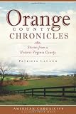 Orange County Chronicles: Stories from a Historic Virginia County (The History Press) (American Chronicles (History Press))