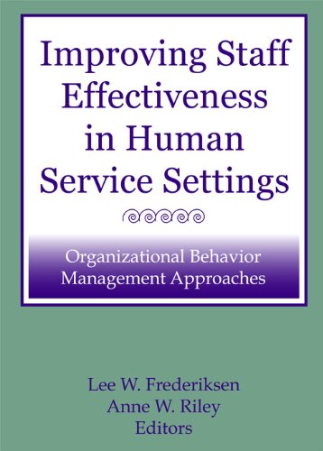 Improving Staff Effectiveness in Human Service Settings: Organizational Behavior Management Approaches