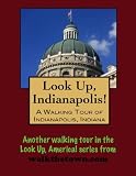 A Walking Tour of Indianapolis, Indiana (Look Up, America!)