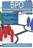 BPO - Business Process Outsourcing: High-impact Strategies - What You Need to Know: Definitions, Adoptions, Impact, Benefits, Maturity, Vendors