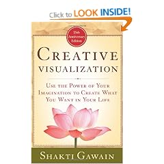 Creative Visualization: Use the Power Of Your Imagination to Create What You Want in Your Life