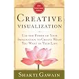 Creative Visualization: Use the Power of Your Imagination to Create What You Want in Your Life (Gawain, Shakti)