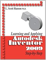 Learning and Applying Auto Desk Inventor Step by Step 2009