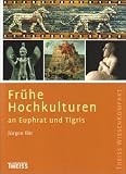 Fr&uuml;he Hochkulturen an Euphrat und Tigris - J&uuml;rgen B&auml;r