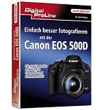 Digital ProLine: Einfach besser Fotografieren mit der Canon EOS 500Dvon "Kyra S�nger"