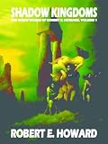 Shadow Kingdoms (The Weird Works of Robert E. Howard)