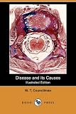 Disease and its Causes (Illustrated Edition) (Dodo Press)