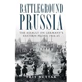 Battleground Prussia: The Assault on Germany's Eastern Front 1944-45 (General Military)
