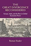 The great divergence debate reconsidered : Europe, India, and the rise to economic power