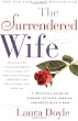 The Surrendered Wife: A Practical Guide To Finding Intimacy, Passion and Peace