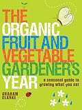 The organic fruit and vegetable gardener's year : a seasonal guide to growing what you eat