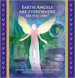 Earth Angels are Everywhere are You One? Poems & Guidance for an Earth