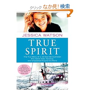 【クリックでお店のこの商品のページへ】True Spirit: The True Story of a 16-Year-Old Australian Who Sailed Solo, Nonstop, and Unassisted Around the World