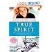 True Spirit: The True Story of a 16-Year-Old Australian Who Sailed Solo, Nonstop, and Unassisted Around the World