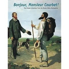 Bonjour, Monsieur Courbet!: The Bruyas Collection from the Musee Fabre, Montpellier (Clark Art Institute)