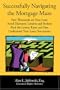 Successfully Navigating the Mortgage Maze: Save Thousands on Your Mortgage; Avoid Dishonest Lenders and Brokers; Finding the Lowest Rates and Fees; Understanding Your Loan Documents