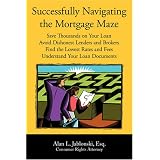 Successfully Navigating the Mortgage Maze: Save Thousands on Your Mortgage; Avoid Dishonest Lenders and Brokers; Finding the Lowest Rates and Fees; Understanding Your Loan Documents