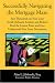 Successfully Navigating the Mortgage Maze: Save Thousands on Your Mortgage; Avoid Dishonest Lenders and Brokers; Finding the Lowest Rates and Fees; Understanding Your Loan Documents