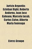 Juriste Argentin: Esteban Righi, Roberto Andorno, Juan Jos Galeano, Marcela Iacub, Carlos Calvo, Alberto Mara Fonrouge