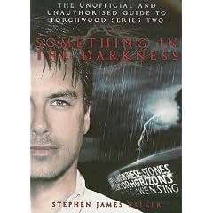 "Torchwood" Something in the Darkness: The Unofficial and Unauthorised Guide to "Torchwood" Series 2