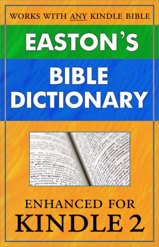 Easton's Bible Dictionary for Kindle (instant definition lookup while reading any Bible) (Updated) Easton's Bible Dictionary for Kindle (instant definition lookup while reading any Bible) (Updated)