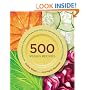 500 Vegan Recipes: An Amazing Variety of Delicious Recipes, From Chilis and Casseroles to Crumbles, Crisps, and Cookies