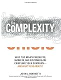 The Complexity Crisis: Why to Many Products, Markets, and Customers Are Crippling Your Company--and What to Do About It