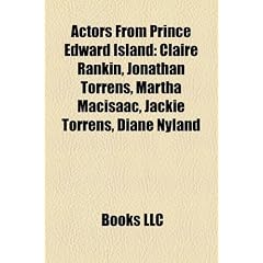 Actors from Prince Edward Island: Claire Rankin, Jonathan Torrens, Martha Macisaac, Jackie Torrens, Diane Nyland