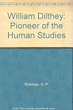 Wilhelm Dilthey : pioneer of the human studies