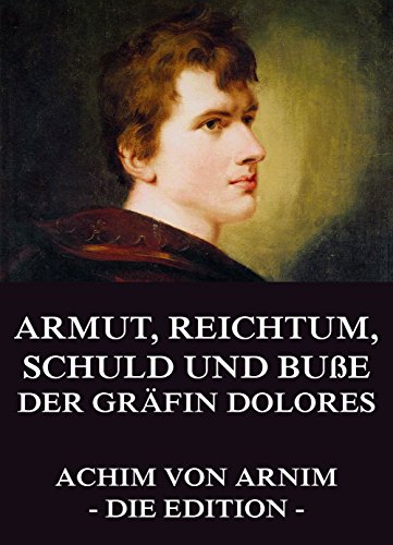 Armut, Reichtum, Schuld und Buße der Gräfin Dolores: Vollständige Ausgabe (German Edition)