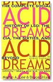 Acid Dreams: The Complete Social History of LSD: The CIA, the Sixties, and Beyond