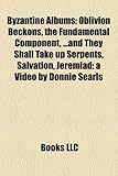 Byzantine Albums: Oblivion Beckons, the Fundamental Component, ...and They Shall Take Up Serpents, Salvation, Jeremiad: A Video by Donni-